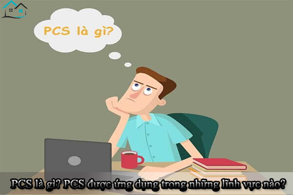 PCS là gì? PCS được ứng dụng trong những lĩnh vực nào?