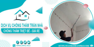 Dịch vụ chống thấm trần nhà tại Thanh Oai【Bảo hành 20 năm】