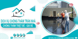 Dịch vụ chống thấm trần nhà tại Thanh Trì【Bảo hành 20 năm】