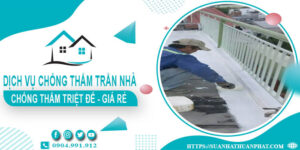 Dịch vụ chống thấm trần nhà tại Thanh Xuân【BH 20 năm】