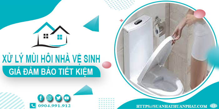 Giá xử lý mùi hôi nhà vệ sinh tại Bình Chánh【Tiết kiệm 10%】
