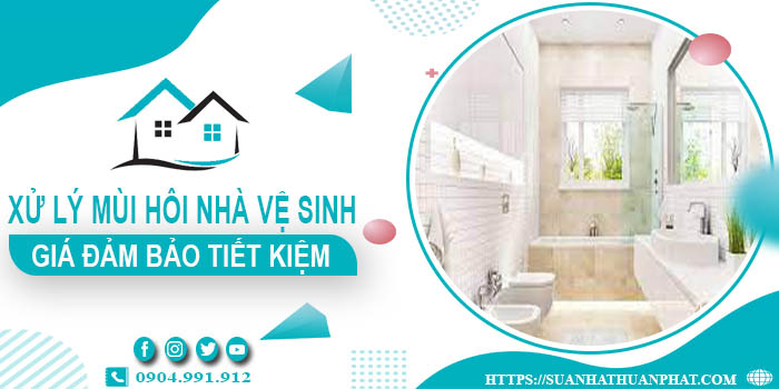 Giá xử lý mùi hôi nhà vệ sinh tại Long Biên【Tiết kiệm 10%】
