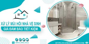 Giá xử lý mùi hôi nhà vệ sinh tại Long Xuyên【Tiết kiệm 10%】