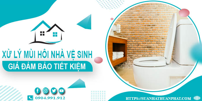 Giá xử lý mùi hôi nhà vệ sinh tại Nhơn Trạch【Tiết kiệm 10%】