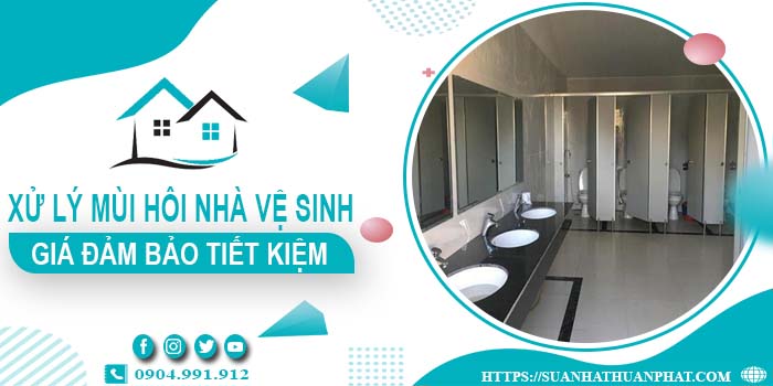 Giá xử lý mùi hôi nhà vệ sinh tại Ninh Thuận【Tiết kiệm 10%】