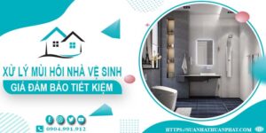 Giá xử lý mùi hôi nhà vệ sinh tại Phan Thiết【Tiết kiệm 10%】