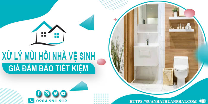 Giá xử lý mùi hôi nhà vệ sinh tại Quảng Nam【Tiết kiệm 10%】