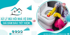 Giá xử lý mùi hôi nhà vệ sinh tại Sóc Trăng【Tiết kiệm 10%】