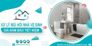 Giá xử lý mùi hôi nhà vệ sinh tại TP. Vị Thanh【Tiết kiệm 10%】