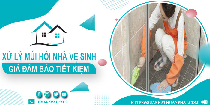 Báo giá xử lý mùi hôi nhà vệ sinh tại Từ Liêm【Tiết kiệm 10%】