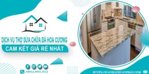 Dịch vụ thợ sửa chữa đá hoa cương tại Hà Nội【Giá rẻ nhất】