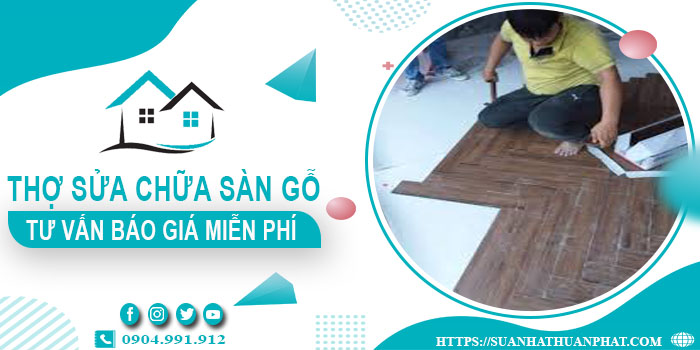 Thợ sửa chữa sàn gỗ tại Đồng Nai【Tư vấn báo giá miễn phí】