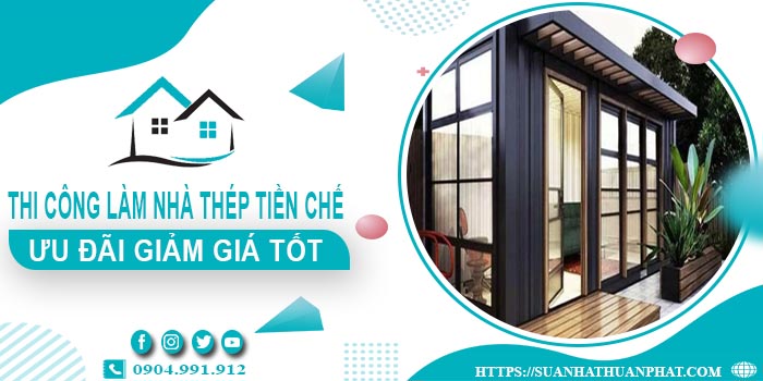 Báo giá thi công làm nhà thép tiền chế tại Đồng Tháp | Ưu đãi 10%
