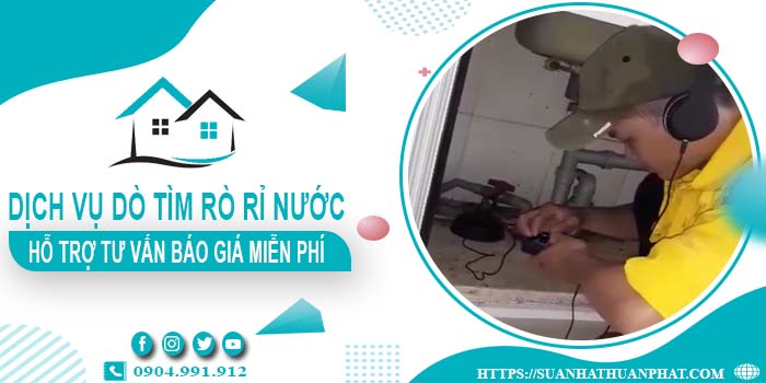 Hỗ trợ tư vấn báo giá dò tìm rò rỉ nước tại quận 7【Miễn phí】