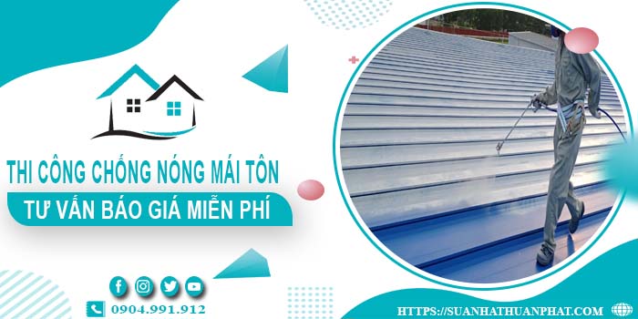 Tư vấn báo giá chống nóng mái tôn tại Bình Phước【Miễn phí】