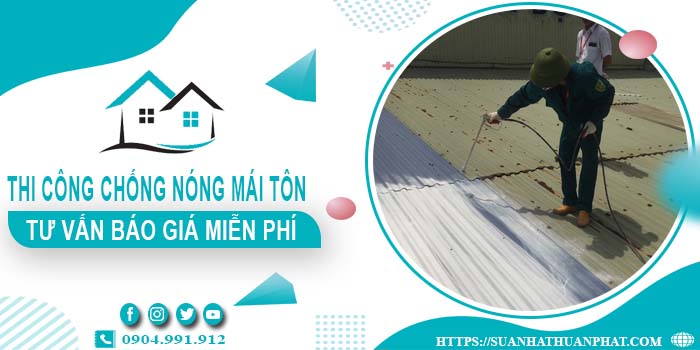 Tư vấn báo giá chống nóng mái tôn tại Tân Bình -【Miễn phí】