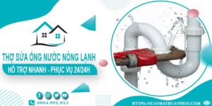 Thợ sửa ống nước nóng lạnh tại Quận 10 - 【Phục Vụ 24/24h】