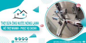 Thợ sửa ống nước nóng lạnh tại Quận 12 - 【Phục Vụ 24/24h】