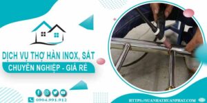 Chi phí dịch vụ thợ hàn Inox, sắt tại nhà Quận 10【Chỉ từ 199k】