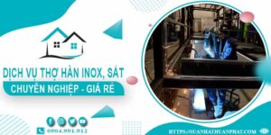 Chi phí dịch vụ thợ hàn Inox, sắt tại nhà Quận 11【Chỉ từ 199k】