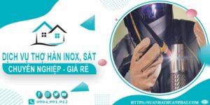 Chi phí dịch vụ thợ hàn Inox, sắt tại nhà Quận 7【Chỉ từ 199k】