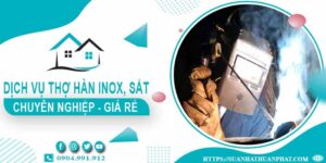 Chi phí dịch vụ thợ hàn Inox, sắt tại nhà Tp.Dĩ An【Chỉ từ 199k】