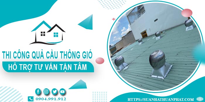 Hỗ trợ tư vấn quả cầu thông gió tại Bến Cát【Lh 0904991912】