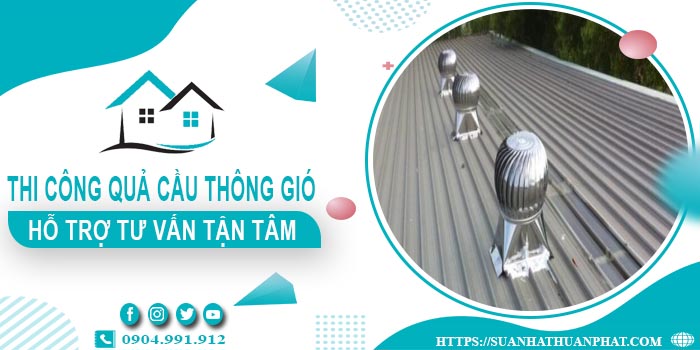 Hỗ trợ tư vấn quả cầu thông gió tại Củ Chi【Lh 0904991912】