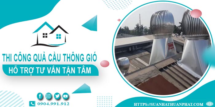 Hỗ trợ tư vấn quả cầu thông gió tại Dĩ An【Lh 0904991912】