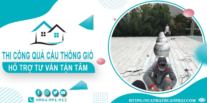 Hỗ trợ tư vấn quả cầu thông gió tại Long Khánh【Lh 0904991912】