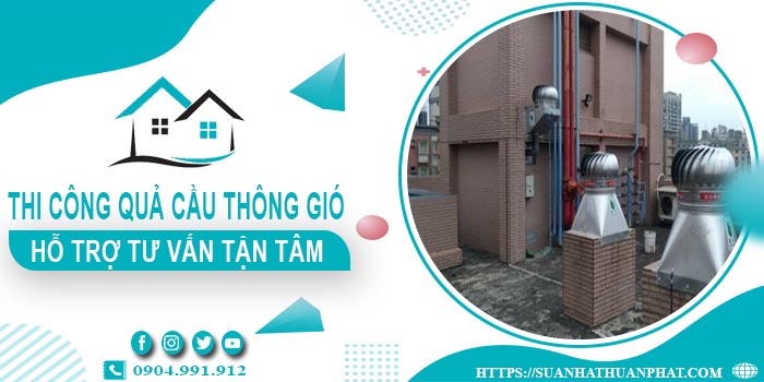 Hỗ trợ tư vấn quả cầu thông gió tại Nhơn Trạch【Lh 0904991912】