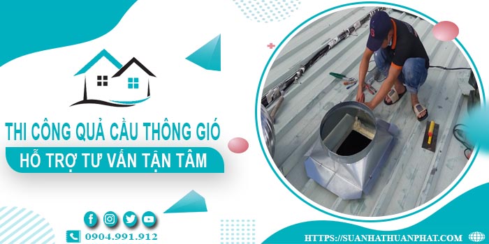 Hỗ trợ tư vấn quả cầu thông gió tại Quận 10【Lh 0904991912】