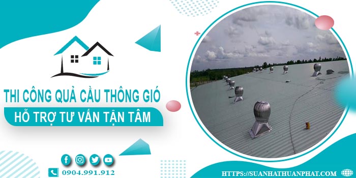 Hỗ trợ tư vấn quả cầu thông gió tại Quận 2【Lh 0904991912】