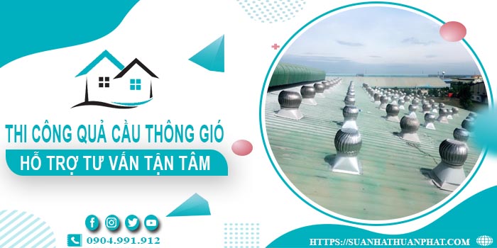 Hỗ trợ tư vấn quả cầu thông gió tại Tân Phú【Lh 0904991912】