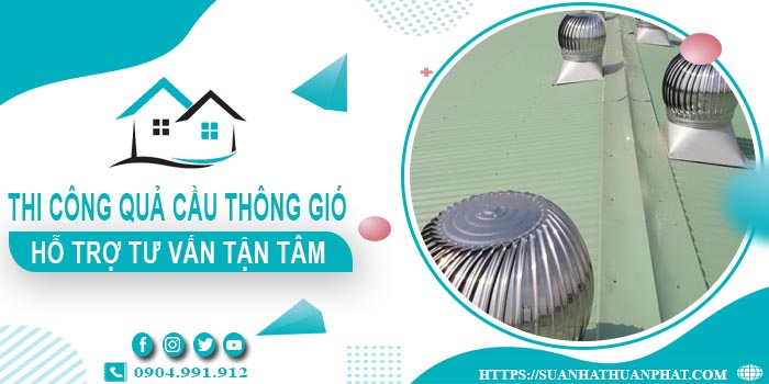 Hỗ trợ tư vấn quả cầu thông gió tại Tân Uyên【Lh 0904991912】