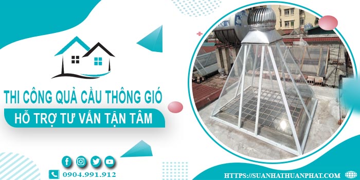 Hỗ trợ tư vấn quả cầu thông gió tại Tp Bà Rịa【Lh 0904991912】