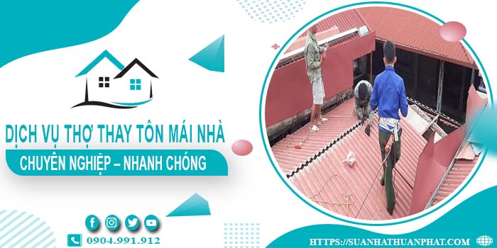 Bảng giá dịch vụ thợ thay tôn mái nhà tại Bình Phước【Giảm 10%】