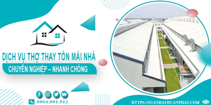 Bảng giá dịch vụ thợ thay tôn mái nhà tại Quận 1【Giảm 10%】