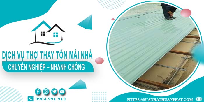 Bảng giá dịch vụ thợ thay tôn mái nhà tại Vũng Tàu【Giảm 10%】