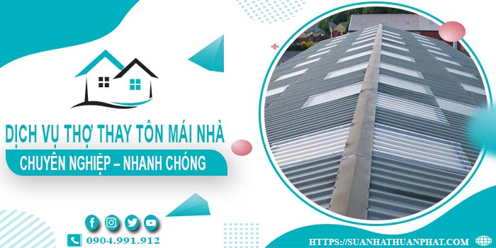 Bảng giá dịch vụ thợ thay tôn mái nhà tại TpHCM【Giảm 10%】