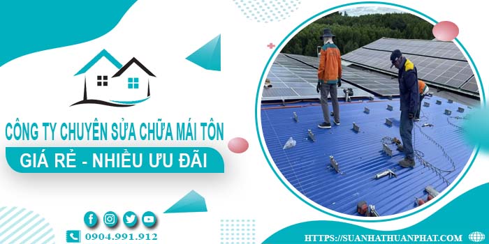 Công ty chuyên sửa chữa mái tôn tại Biên Hoà【Ưu Đãi ± 20%】