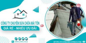 Công ty chuyên sửa chữa mái tôn tại Dĩ An【Ưu Đãi ± 20%】