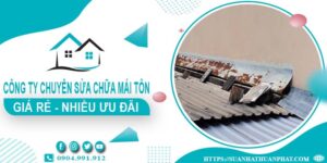 Công ty chuyên sửa chữa mái tôn tại Long Khánh【Ưu Đãi ± 20%】