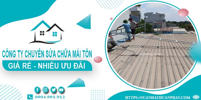 Công ty chuyên sửa chữa mái tôn tại Nhơn Trạch【Ưu Đãi ± 20%】