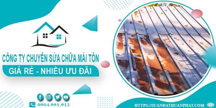 Công ty chuyên sửa chữa mái tôn tại Quận 10【Ưu Đãi ± 20%】