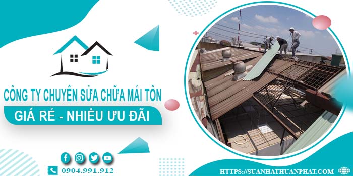 Công ty chuyên sửa chữa mái tôn tại Quận 6【Ưu Đãi ± 20%】