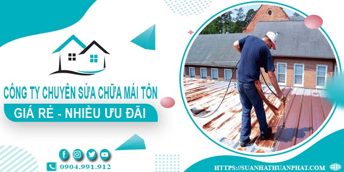 Công ty chuyên sửa chữa mái tôn tại Quận 9【Ưu Đãi ± 20%】