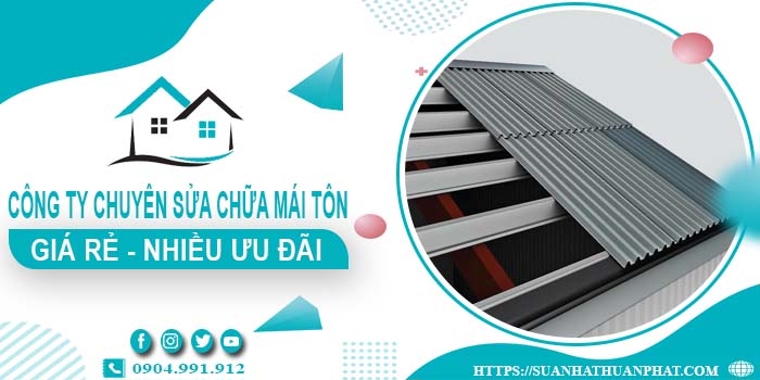 Công ty chuyên sửa chữa mái tôn tại Tân Uyên【Ưu Đãi ± 20%】