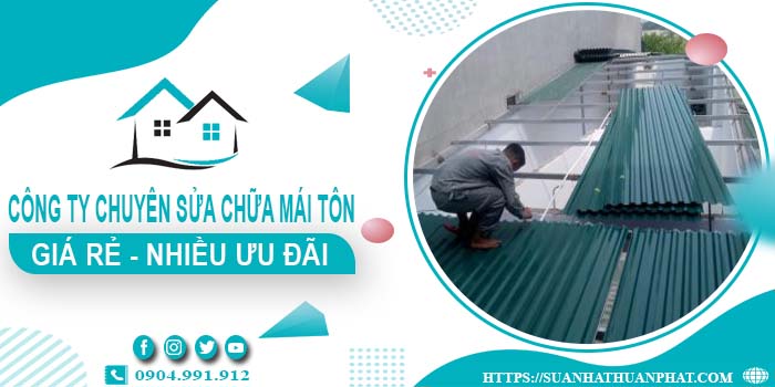 Công ty chuyên sửa chữa mái tôn tại Thủ Đức【Ưu Đãi ± 20%】