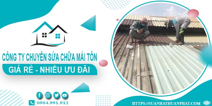 Công ty chuyên sửa chữa mái tôn tại TpHCM【Ưu Đãi ± 20%】